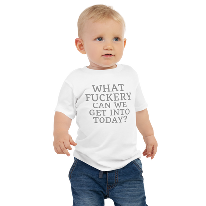 "What fuckery can we get into today?" printed on a white baby jersey short sleeve tee worn by a male