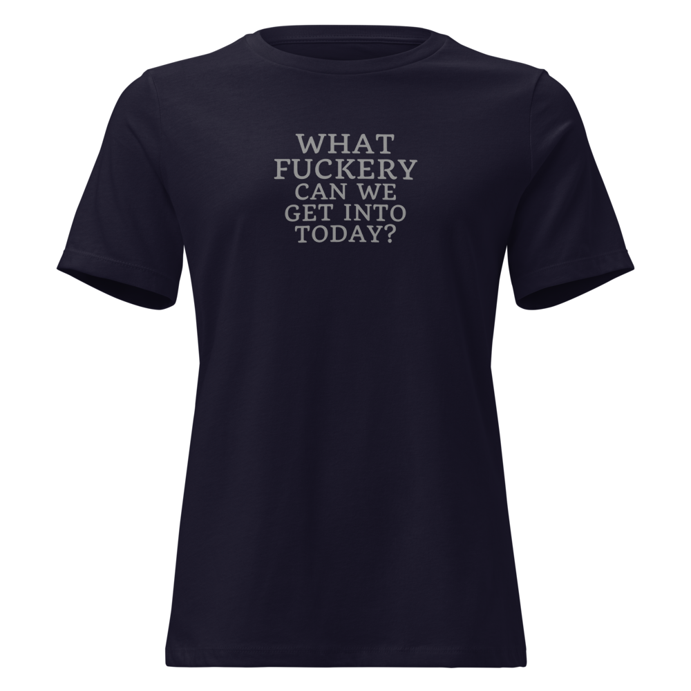 "What fuckery can we get into today?" printed on a navy on an invisible / simulated body