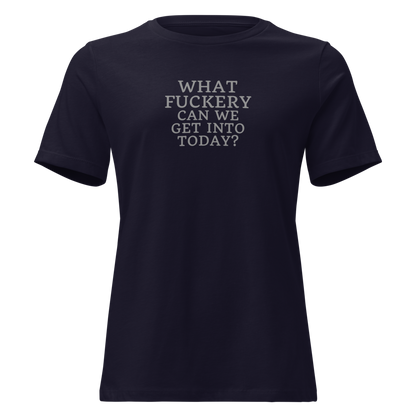 "What fuckery can we get into today?" printed on a navy on an invisible / simulated body