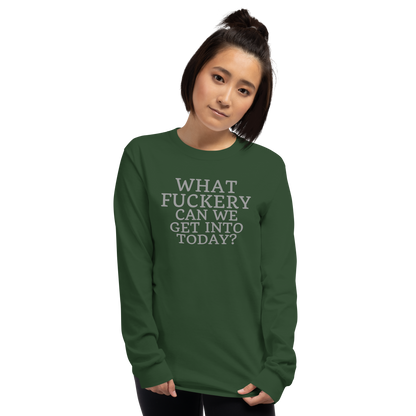 "What fuckery can we get into today?" printed on a forest green men's long sleeve shirt worn by a female