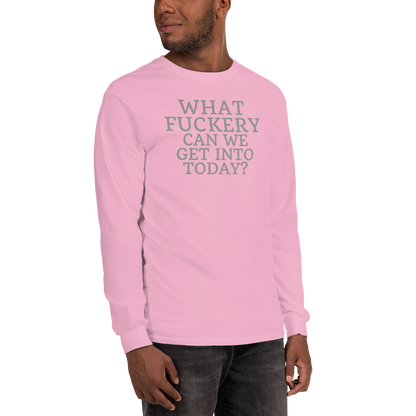 "What fuckery can we get into today?" printed on a light pink men's long sleeve shirt worn by a male