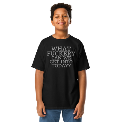 "What fuckery can we get into today?" printed on a black youth classic tee worn by a male