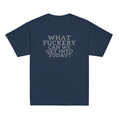 "What fuckery can we get into today?" printed on a navy youth classic tee laying on a flat surface
