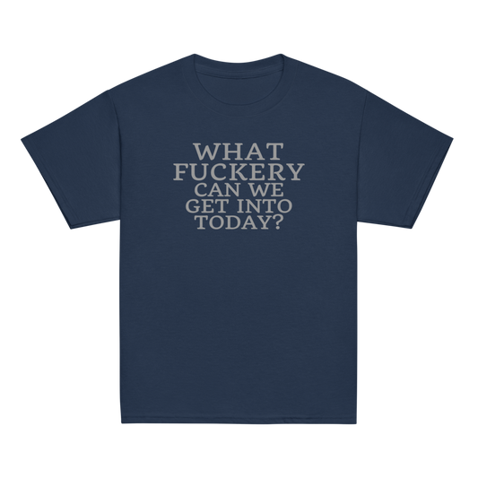 "What fuckery can we get into today?" printed on a navy youth classic tee laying on a flat surface