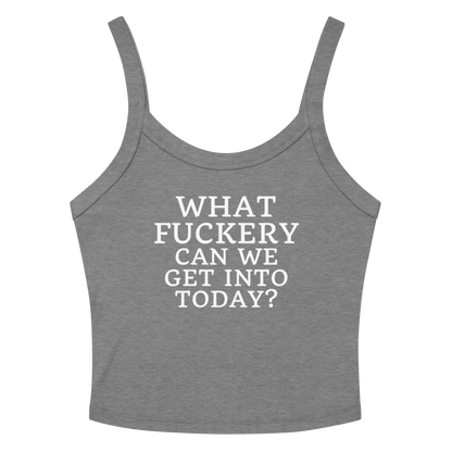 "What fuckery can we get into today?" printed on a athletic heather tbd