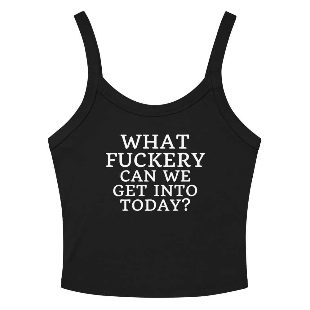 "What fuckery can we get into today?" printed on a solid black blend women's micro-rib tanktop laying on a flat surface amongst sunglasses and shorts