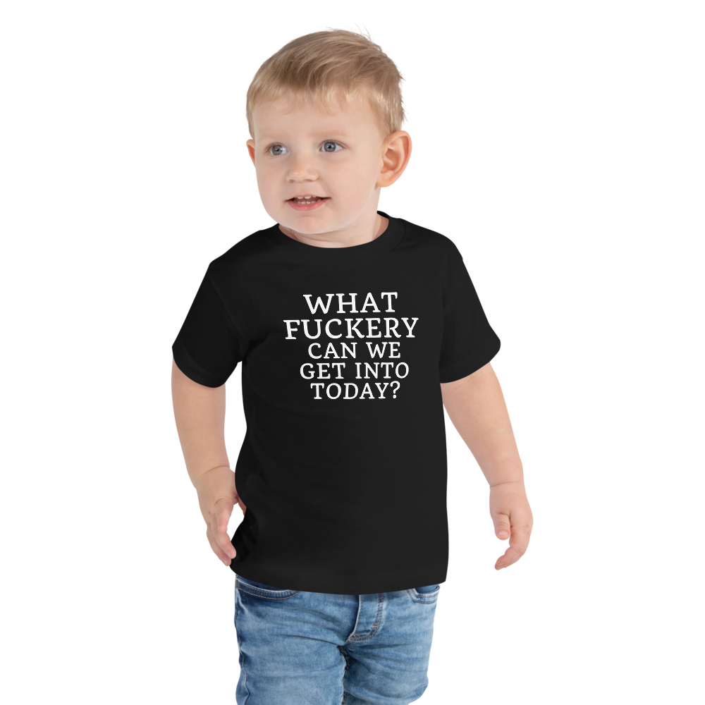 "What fuckery can we get into today?" printed on a black toddler short sleeve tee worn by a male
