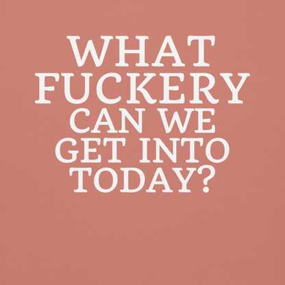 "What fuckery can we get into today?" printed on a dusty rose background