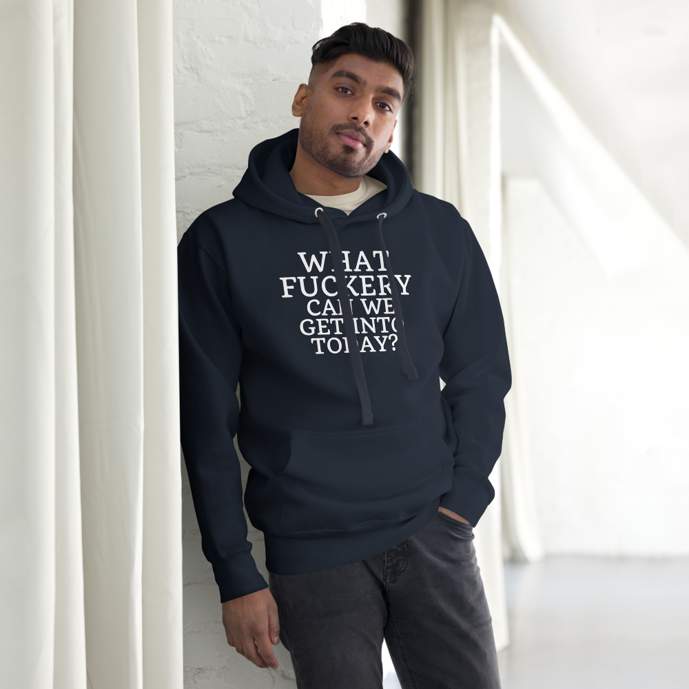 "What fuckery can we get into today?" printed on a navy blazer unisex hoodie worn by a male