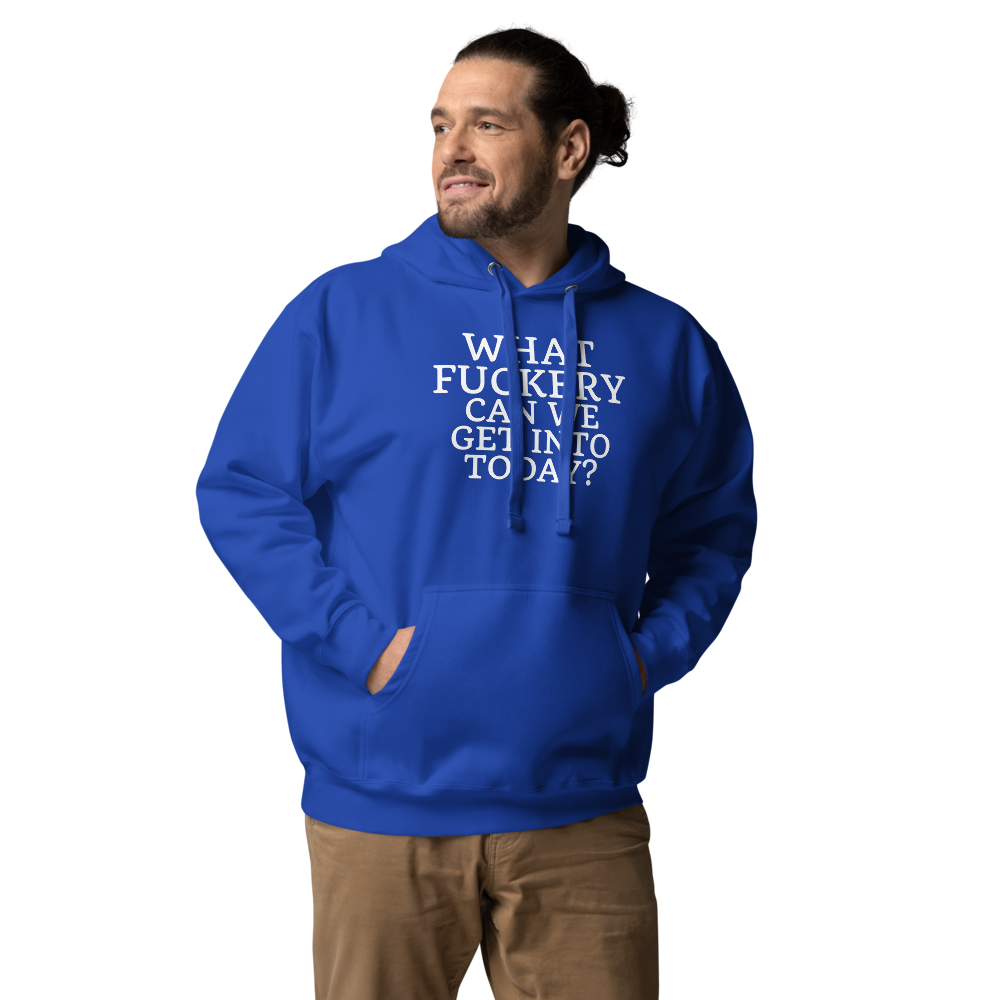 "What fuckery can we get into today?" printed on a team royal unisex hoodie worn by a male