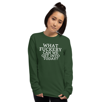 "What fuckery can we get into today?" printed on a forest green men's long sleeve shirt worn by a female