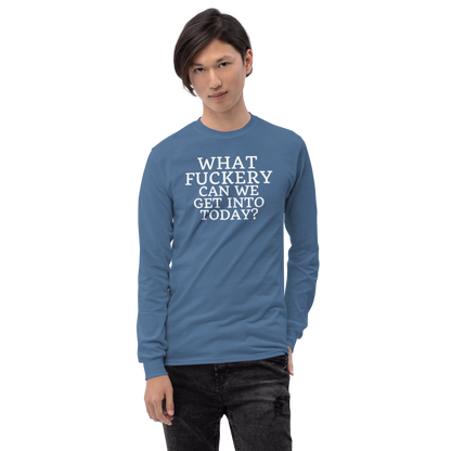 "What fuckery can we get into today?" printed on a indigo blue men's long sleeve shirt worn by a male