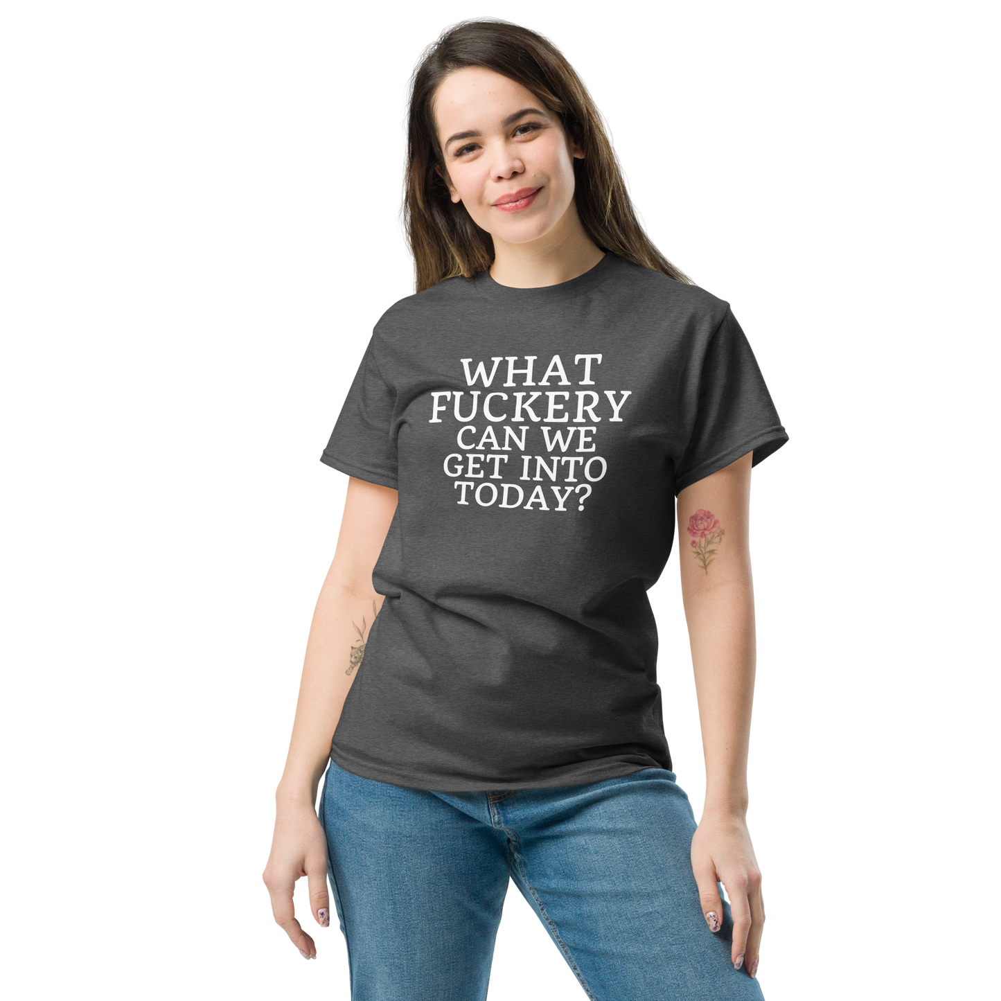 "What fuckery can we get into today?" printed on a dark heather unisex classic tee worn by a female