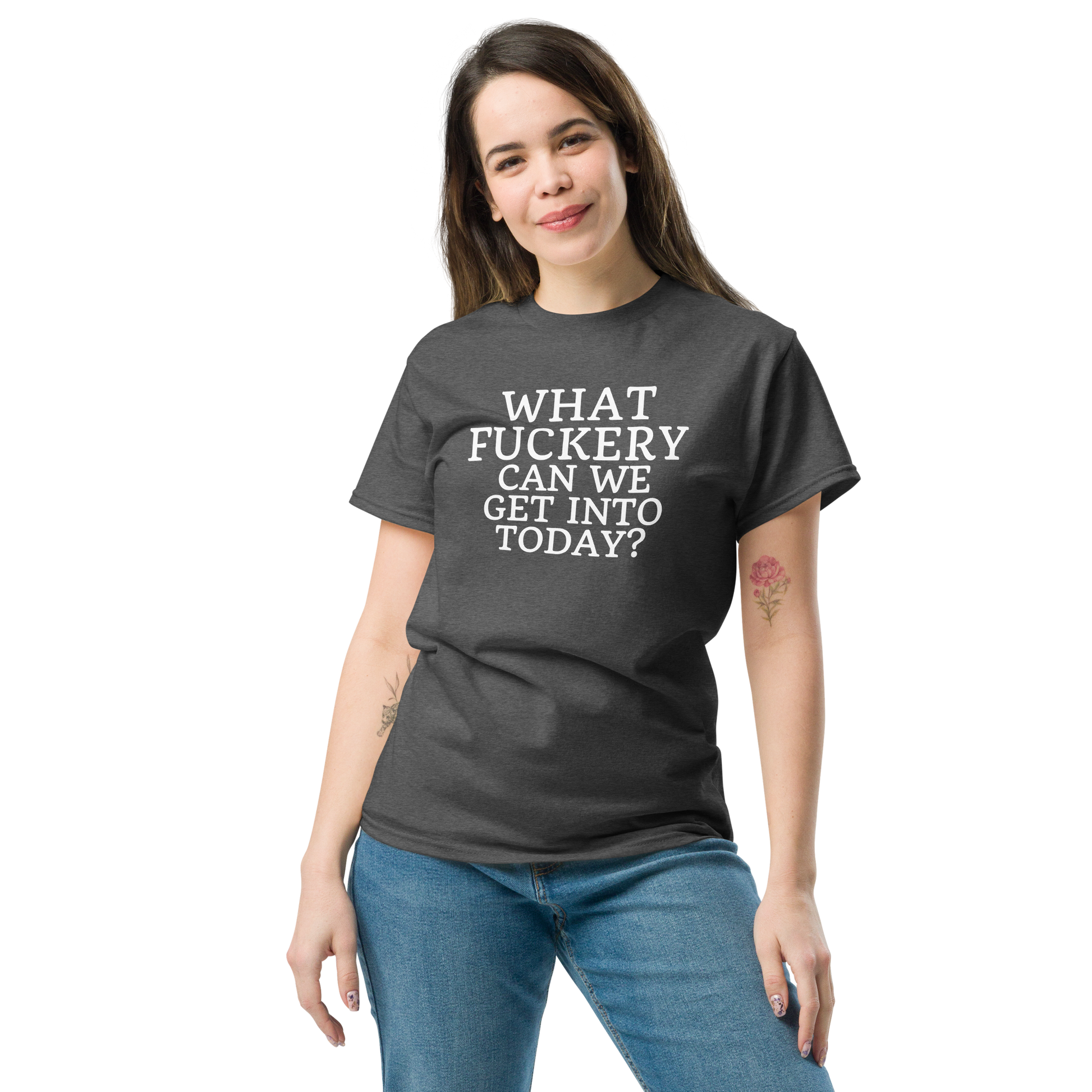 "What fuckery can we get into today?" printed on a dark heather unisex classic tee worn by a female