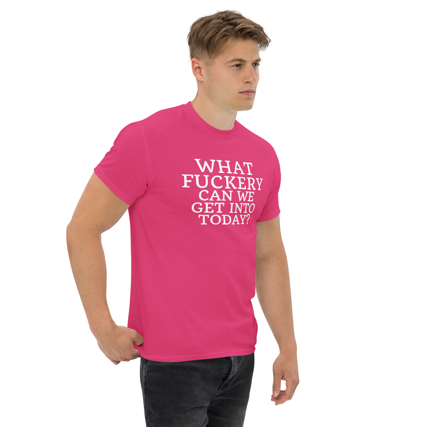 "What fuckery can we get into today?" printed on a heliconia unisex classic tee worn by a male