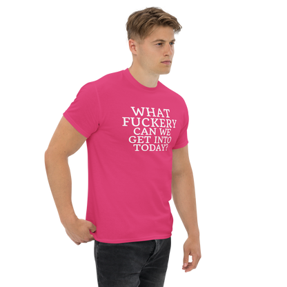 "What fuckery can we get into today?" printed on a heliconia unisex classic tee worn by a male