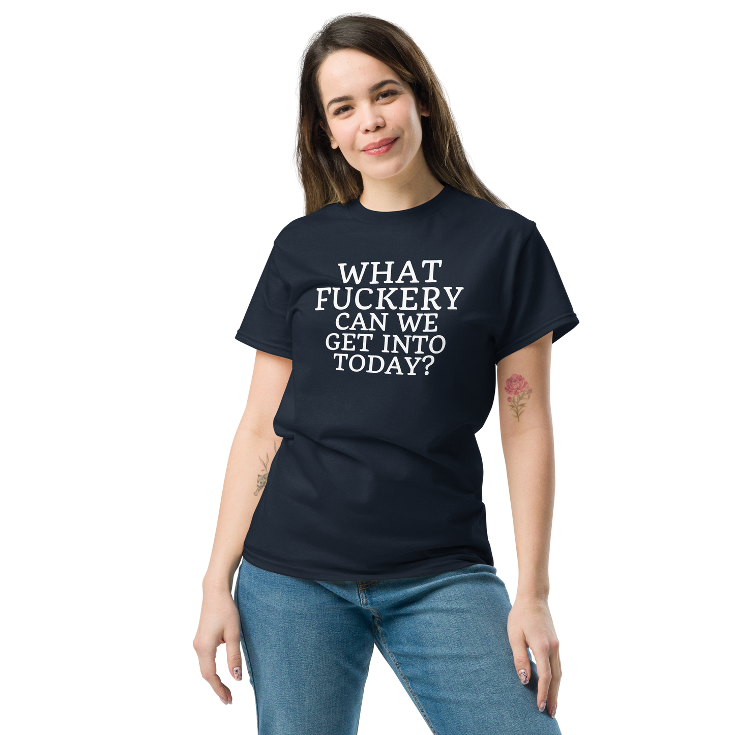 "What fuckery can we get into today?" printed on a navy unisex classic tee worn by a female