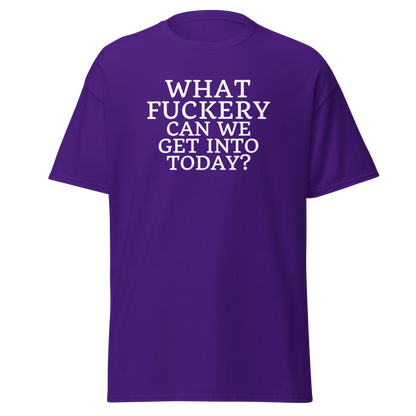 "What fuckery can we get into today?" printed on a purple on an invisible body