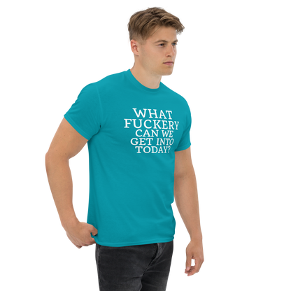 "What fuckery can we get into today?" printed on a tropical blue unisex classic tee worn by a male