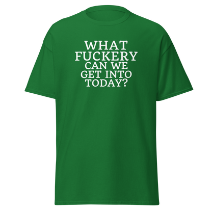 "What fuckery can we get into today?" printed on a turf green on an invisible body