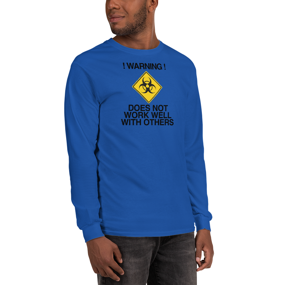 "!Warning! Does Not Work Well With Others" printed on a royal men's long sleeve shirt worn by a male