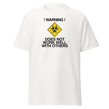 "!Warning! Does Not Work Well With Others" printed on a white on an invisible body