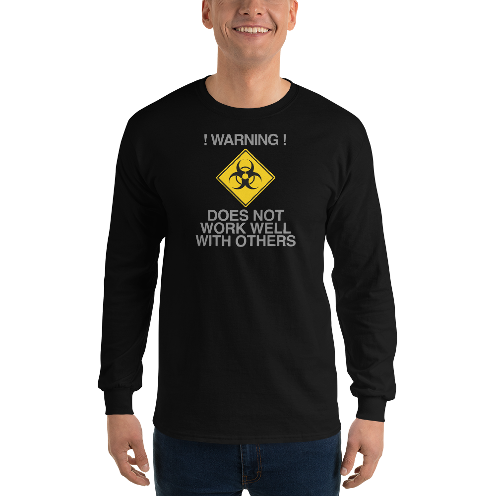 "!Warning! Does Not Work Well With Others" printed on a black men's long sleeve shirt worn by a male