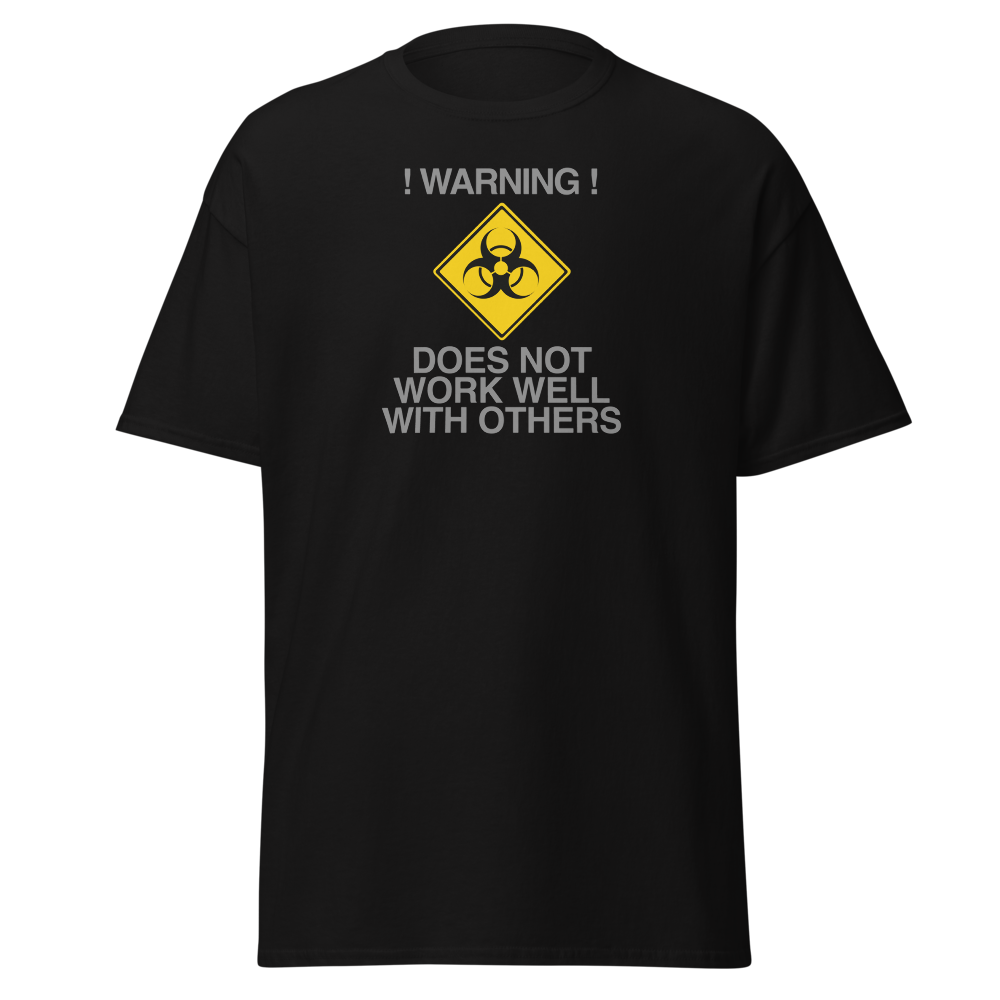 "!Warning! Does Not Work Well With Others" printed on a black on an invisible body