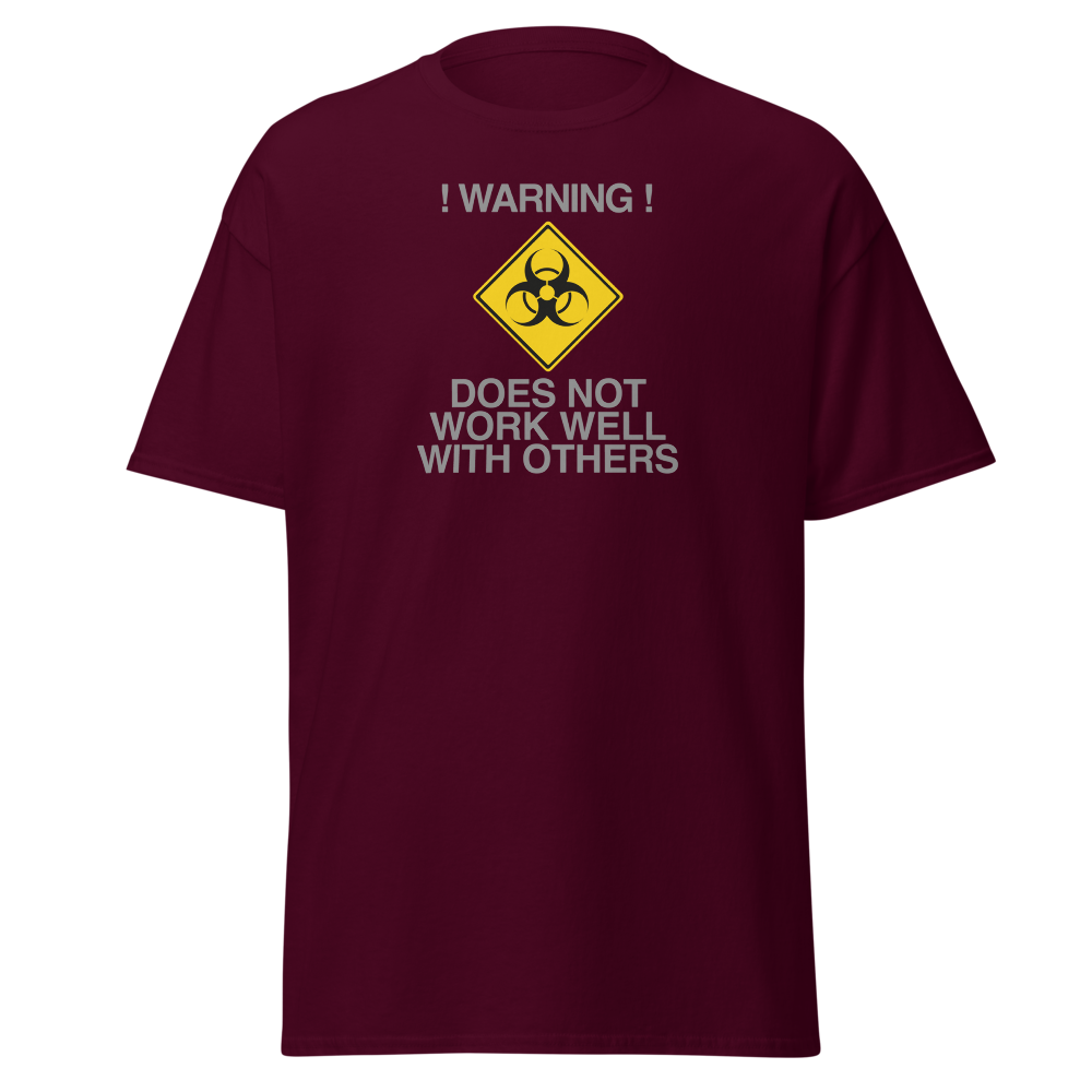 "!Warning! Does Not Work Well With Others" printed on a maroon on an invisible body