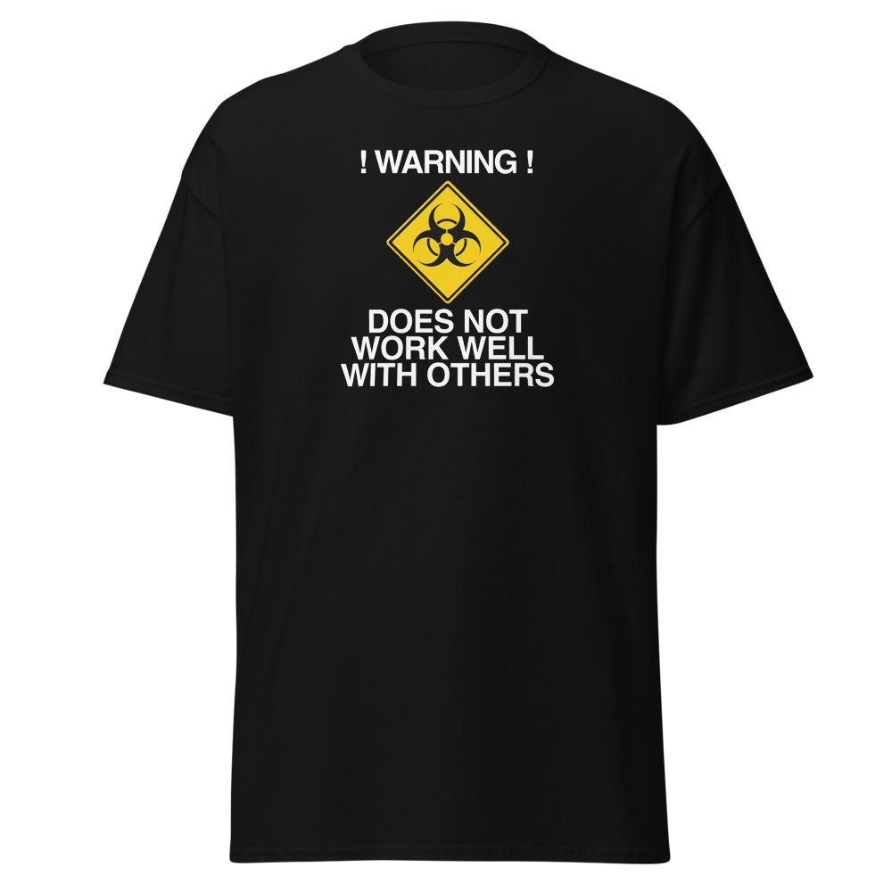 "!Warning! Does Not Work Well With Others" printed on a black on an invisible body