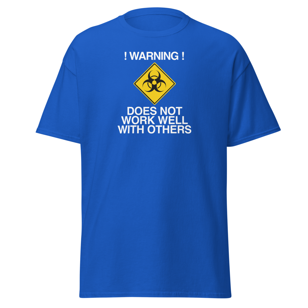 "!Warning! Does Not Work Well With Others" printed on a royal on an invisible body