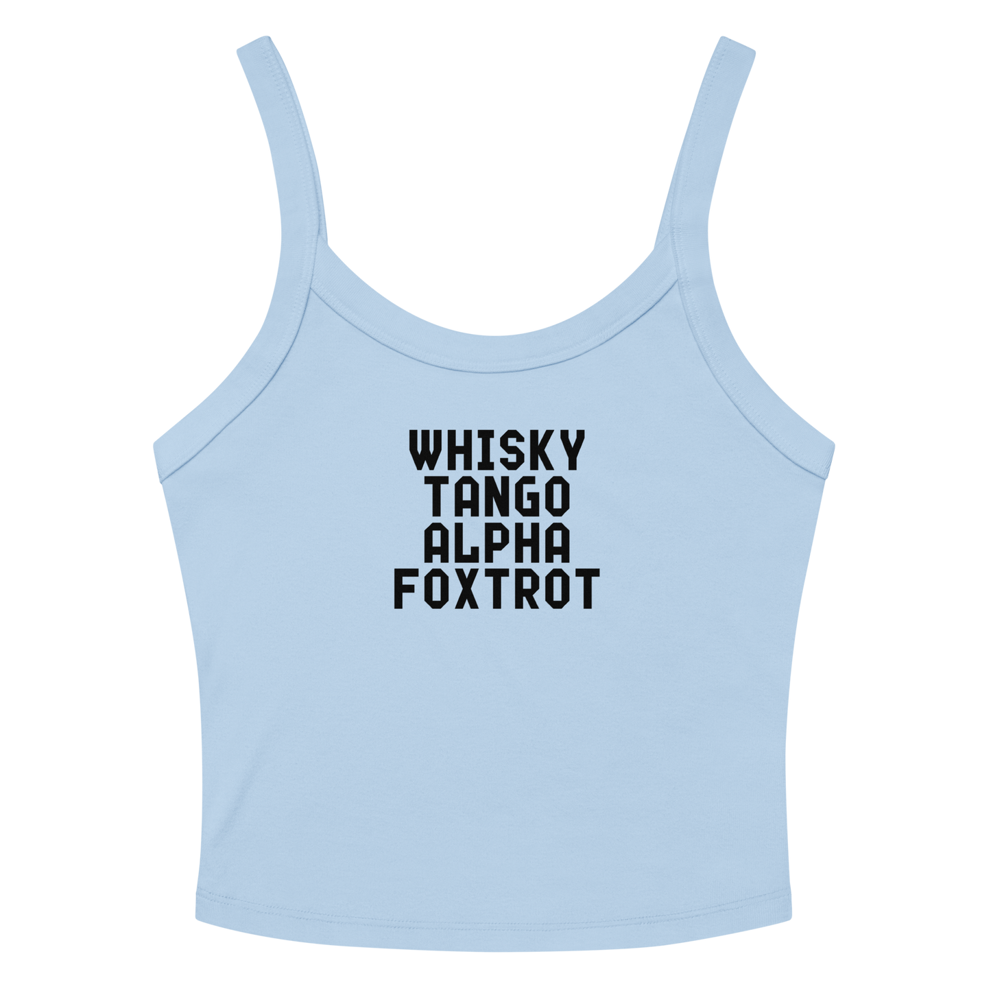 "Whisky Tango Alpha Foxtrot" printed on a solid baby blue blend women's micro-rib tanktop laying on a flat surface amongst sunglasses and shorts
