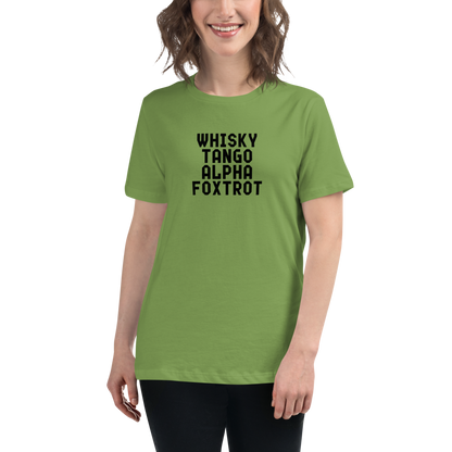 "Whisky Tango Alpha Foxtrot" printed on a leaf women's relaxed t-shirt worn by a female