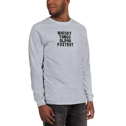 "Whisky Tango Alpha Foxtrot" printed on a sport grey men's long sleeve shirt worn by a male