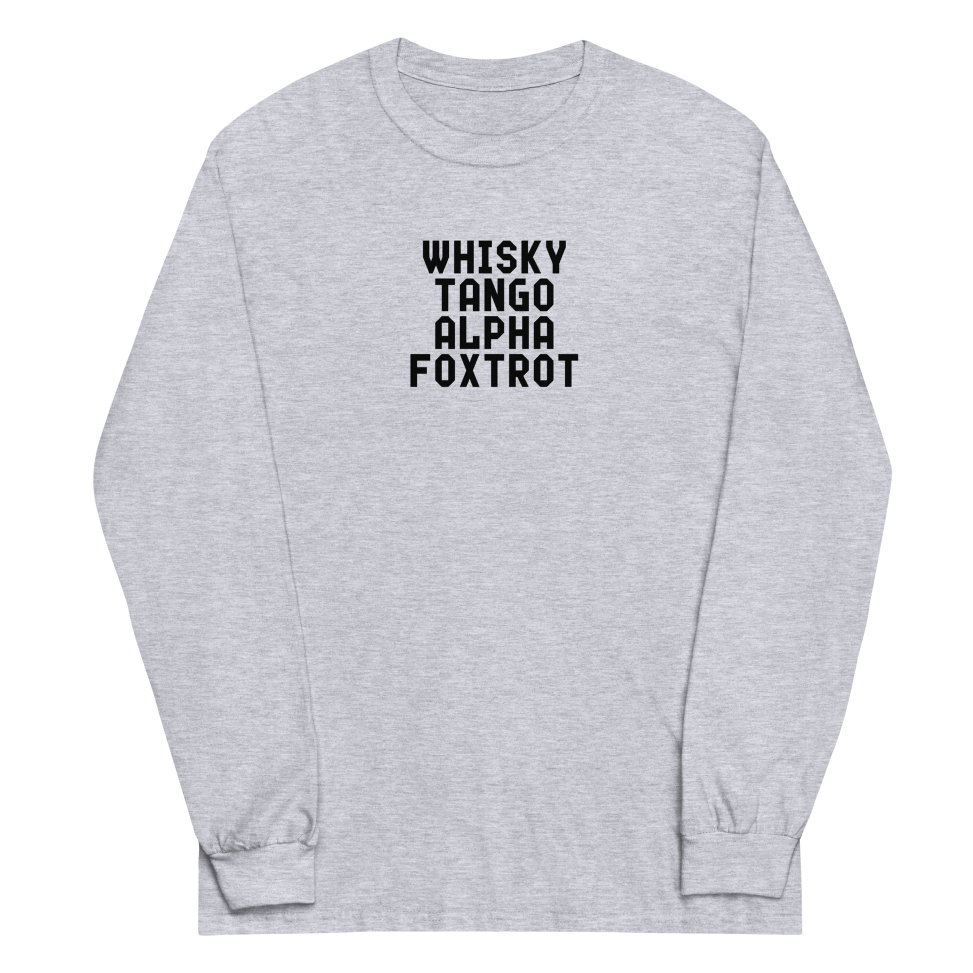 "Whisky Tango Alpha Foxtrot" printed on a sport grey men's long sleeve shirt laying on a flat surface