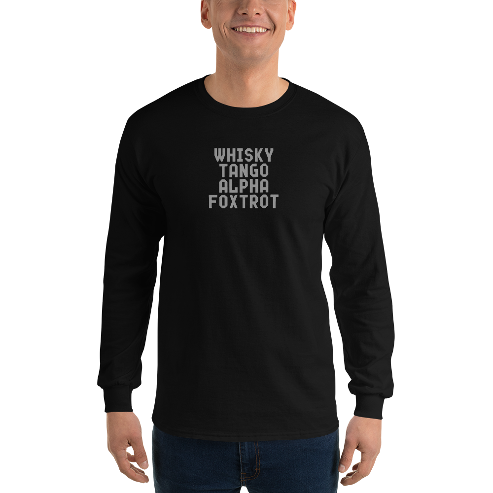 "Whisky Tango Alpha Foxtrot" printed on a black men's long sleeve shirt worn by a male