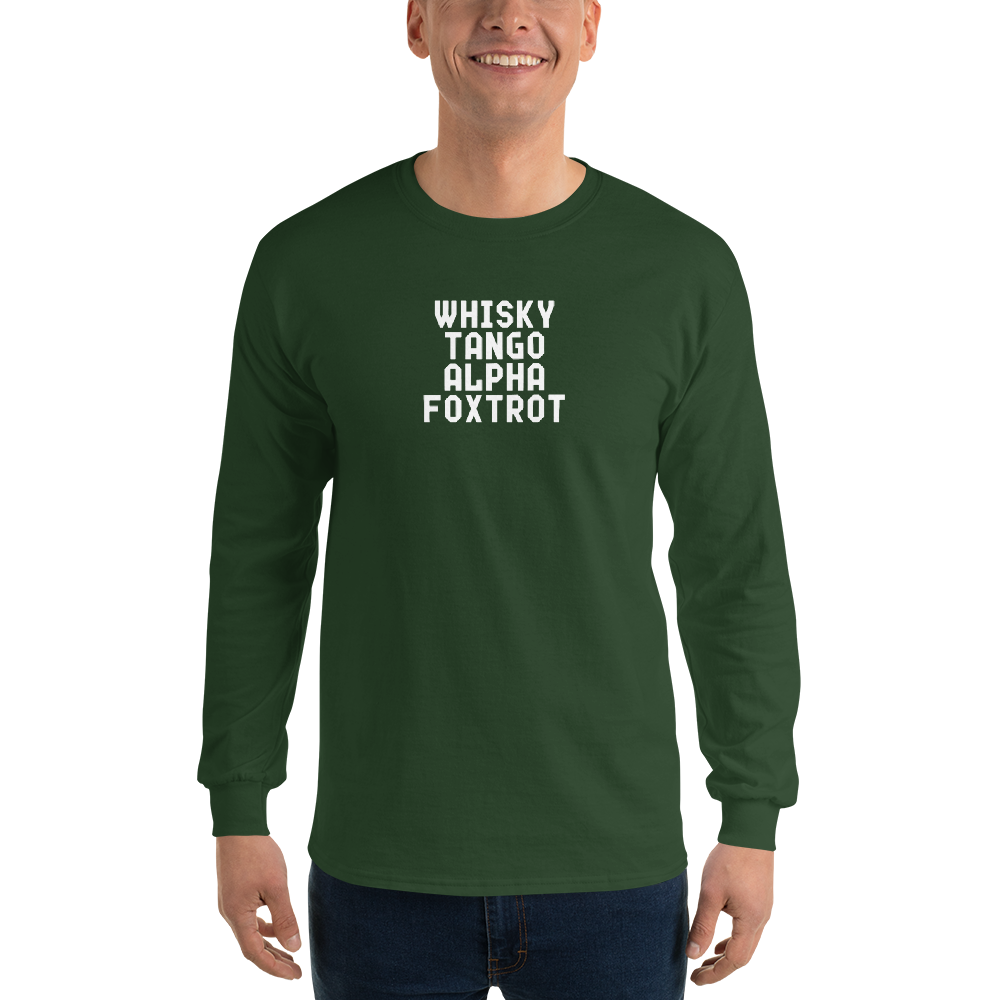 "Whisky Tango Alpha Foxtrot" printed on a forest green men's long sleeve shirt worn by a male