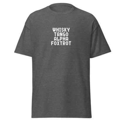 "Whisky Tango Alpha Foxtrot" printed on a dark heather on an invisible body
