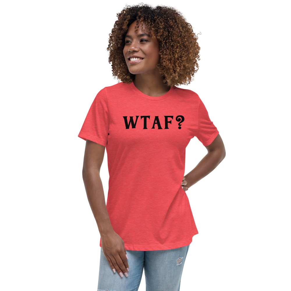 "WTAF?" printed on a heather red women's relaxed t-shirt worn by a female
