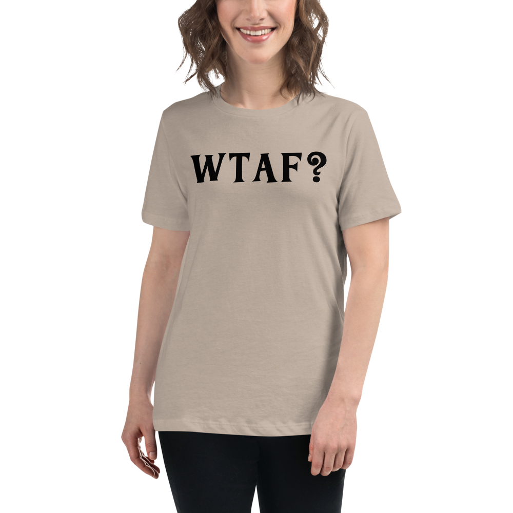 "WTAF?" printed on a heather stone women's relaxed t-shirt worn by a female