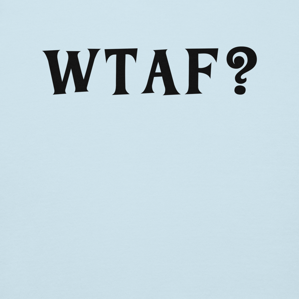"WTAF?" printed on a sky blue background