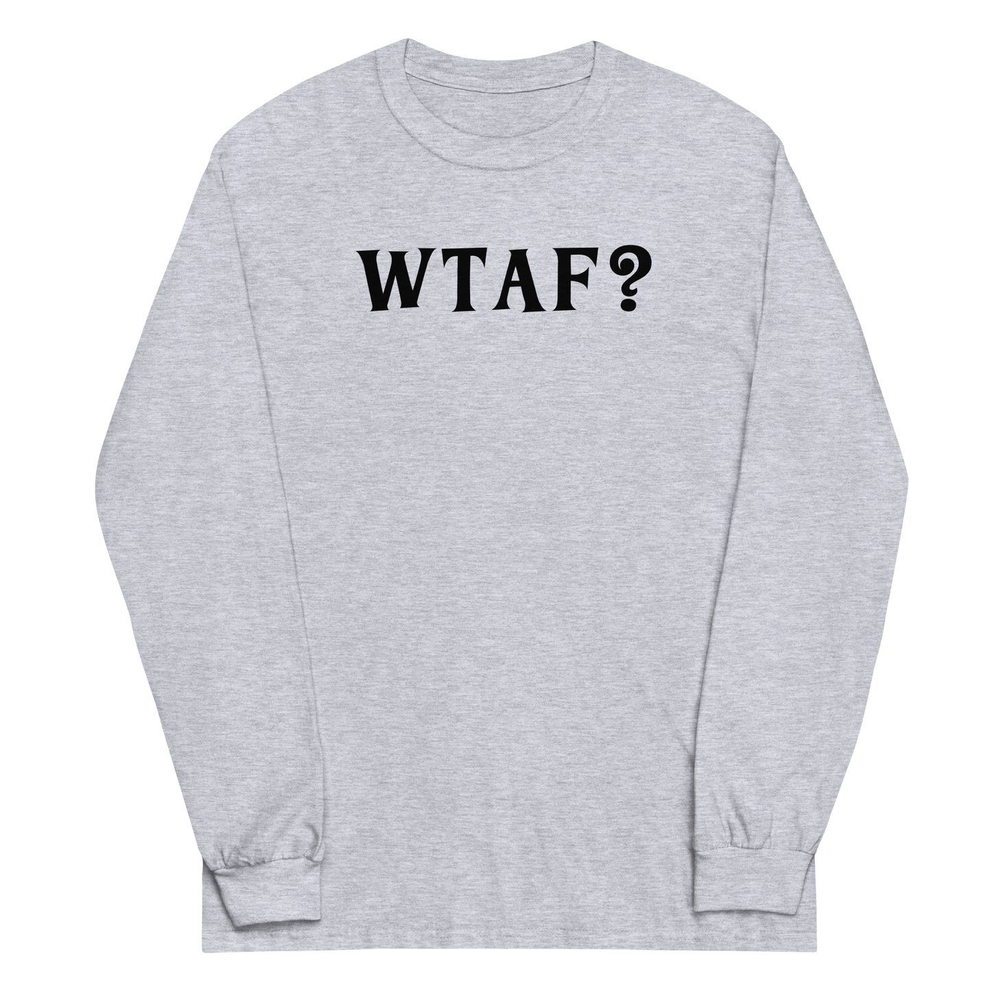"WTAF?" printed on a sport grey men's long sleeve shirt laying on a flat surface
