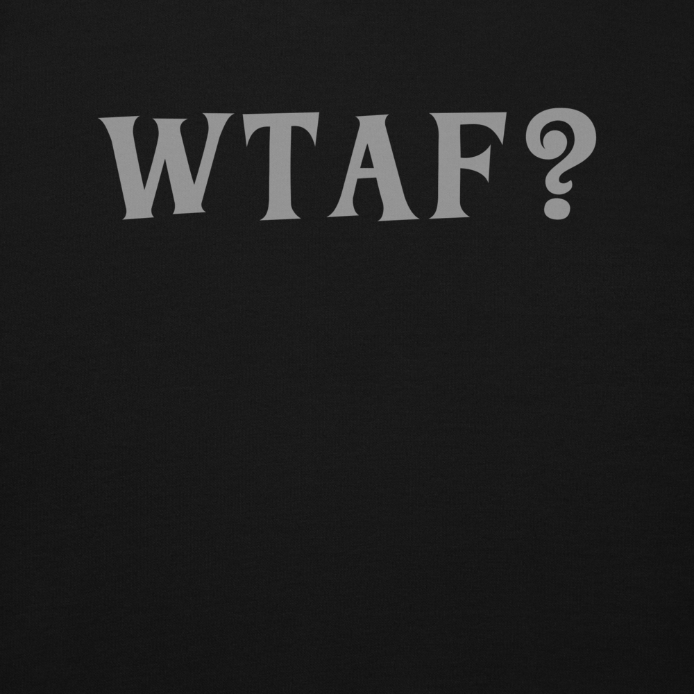"WTAF?" printed on a black background