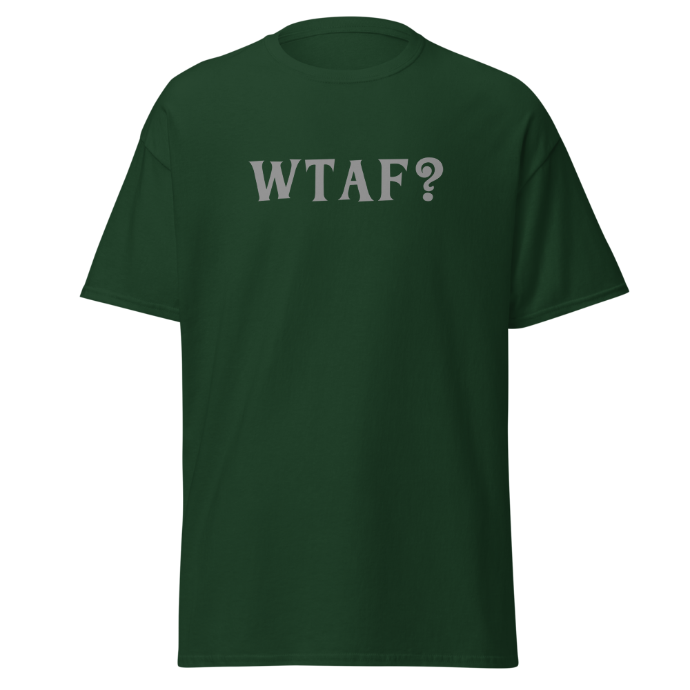 "WTAF?" printed on a forest green on an invisible body