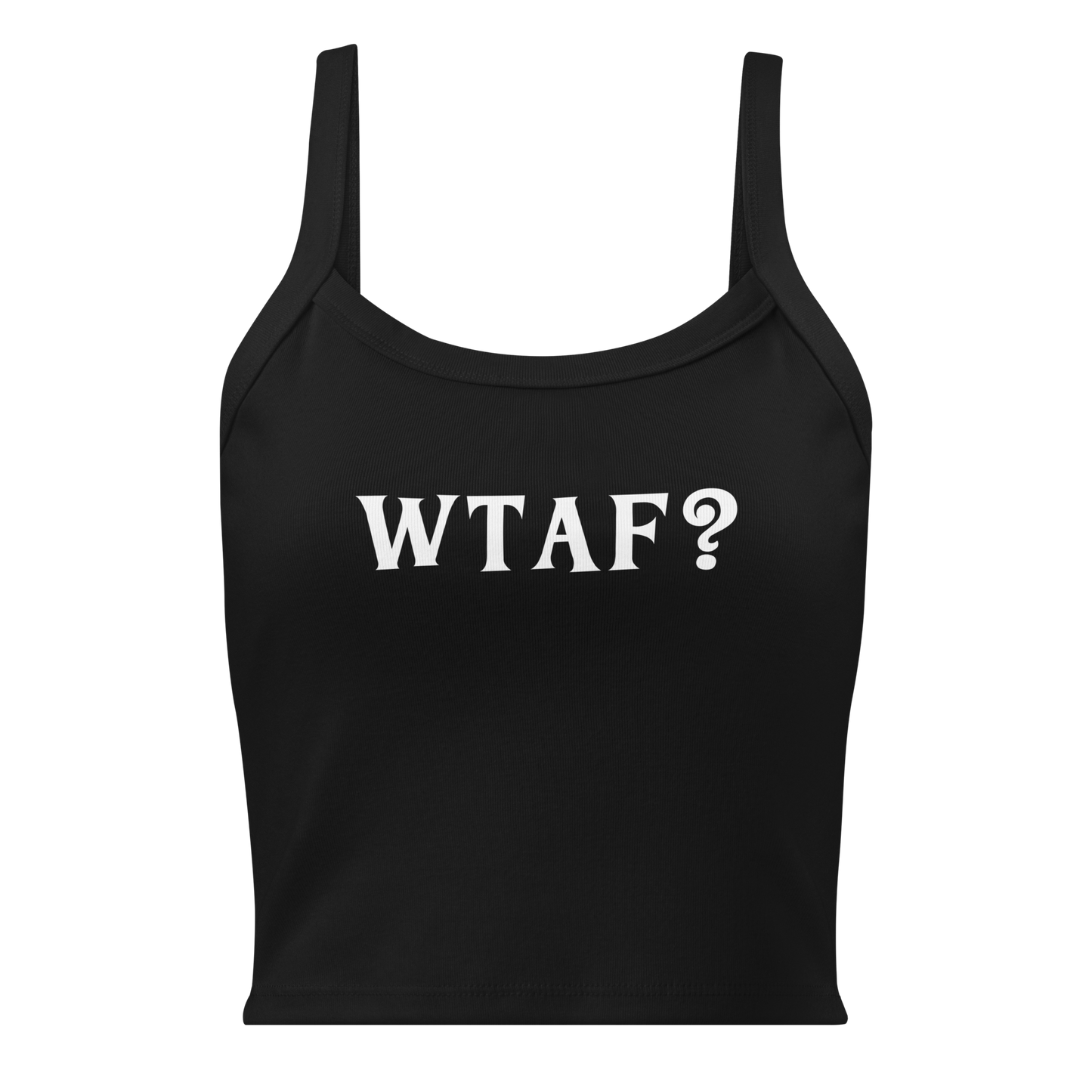 "WTAF?" printed on a solid black blend women's micro-rib tanktop laying on a flat surface