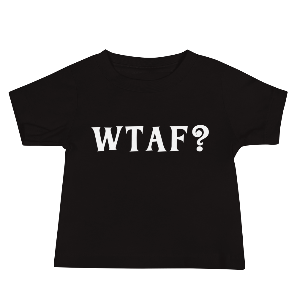 "WTAF?" printed on a black baby jersey short sleeve tee laying on a flat surface