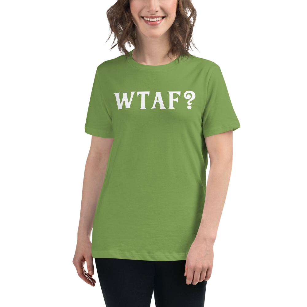 "WTAF?" printed on a leaf women's relaxed t-shirt worn by a female