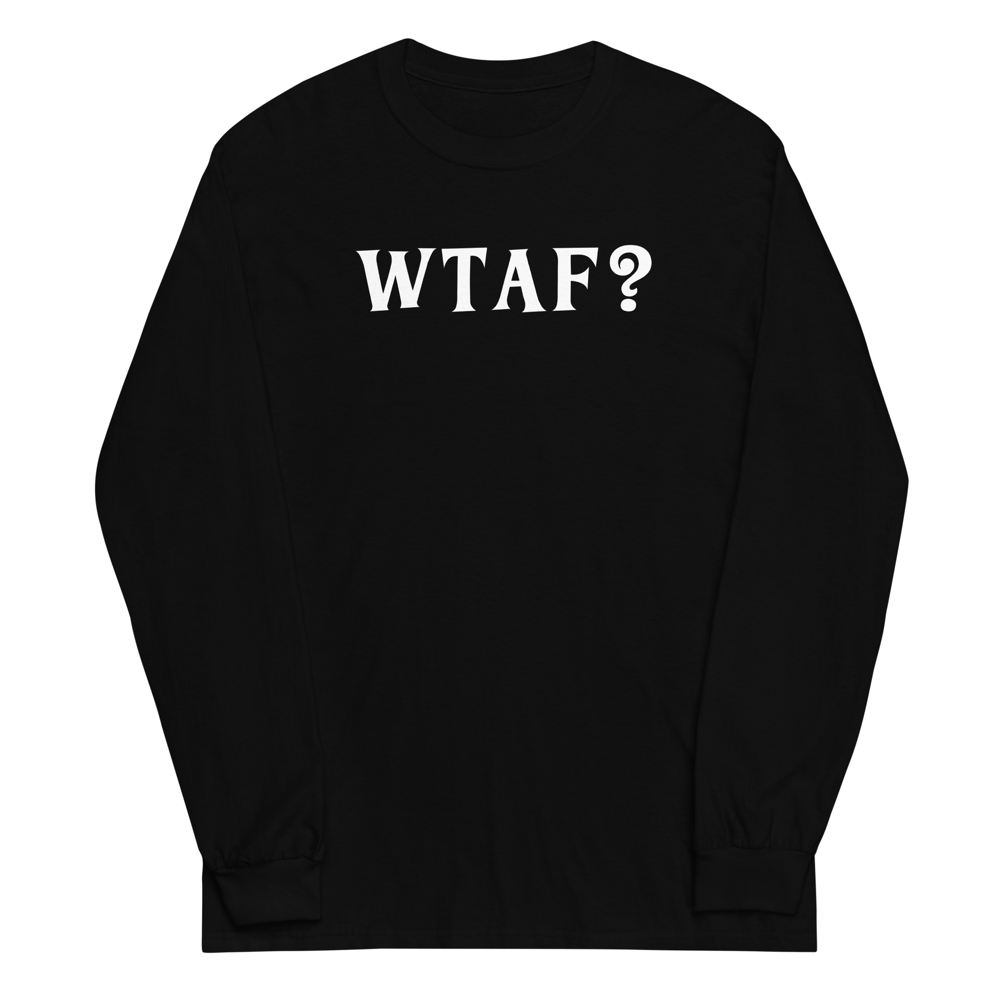 "WTAF?" printed on a black men's long sleeve shirt laying on a flat surface