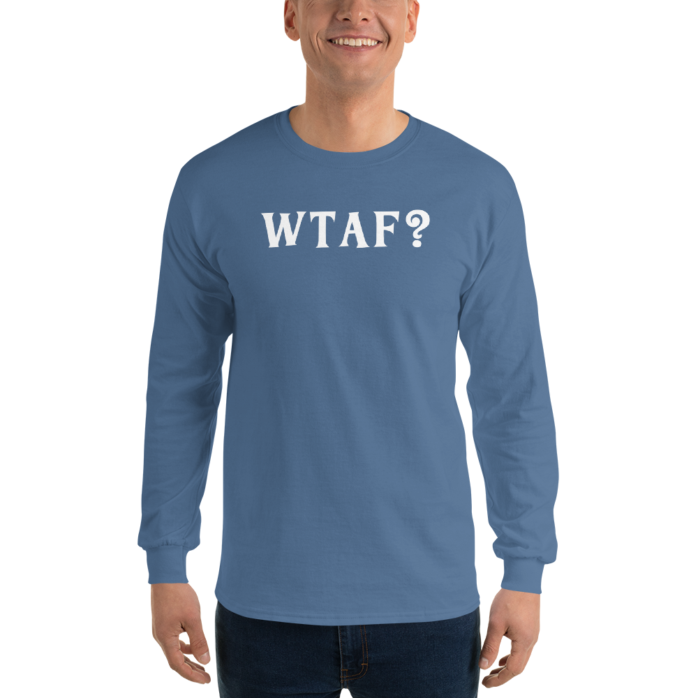 "WTAF?" printed on a indigo blue men's long sleeve shirt worn by a male