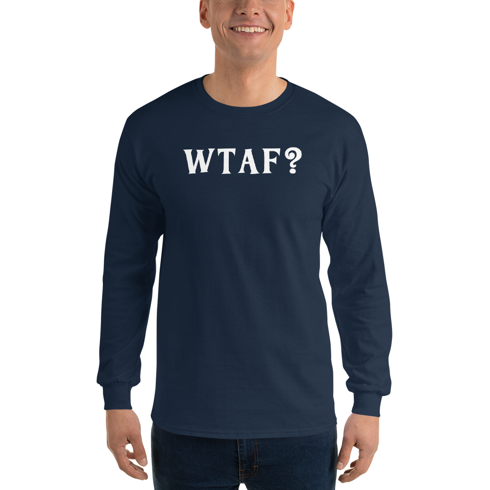 "WTAF?" printed on a navy men's long sleeve shirt worn by a male